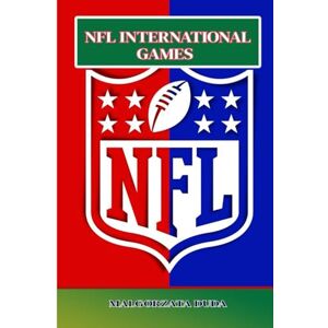 DUDA, MALGORZATA NFL INTERNATIONAL GAMES: Everything You Need to Know About NFL Games Abroad, Ticketing, Travel Tips, Fan Experiences, and More DUDA, MALGORZATA NFL INTERNATIONAL GAMES: Everything You Need to Know About NFL Games Abroad, Ticketing, Travel Tips, Fan Experiences, and More