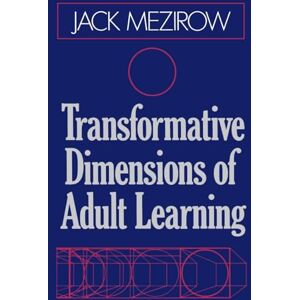 Mezirow, Jack Transformative Dimensions of Adult Learning (Jossey-Bass Higher and Adult Education (Hardcover)) Mezirow, Jack Transformative Dimensions of Adult Learning (Jossey-Bass Higher and Adult Education (Hardcover))