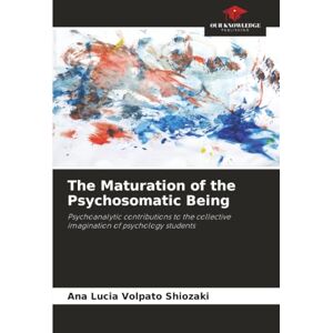 Volpato Shiozaki, Ana Lúcia The Maturation of the Psychosomatic Being: Psychoanalytic contributions to the collective imagination of psychology students Volpato Shiozaki, Ana Lúcia The Maturation of the Psychosomatic Being: Psychoanalytic contributions to the collective imagination of psychology students