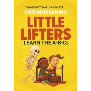 Hogan, Caitlin Little Lifters: Learn the A-B-Cs: Take an adventure around the gym and the kitchen to learn all about the importance of fitness in a fun and unique way! Hogan, Caitlin Little Lifters: Learn the A-B-Cs: Take an adventure around the gym and the kitchen to learn all about the importance of fitness in a fun and unique way!