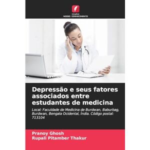 Ghosh, Pranoy Depressão e seus fatores associados entre estudantes de medicina: Local: Faculdade de Medicina de Burdwan, Baburbag, Burdwan, Bengala Ocidental, Índia. Código postal: 713104 Ghosh, Pranoy Depressão e seus fatores associados entre estudantes de medicina: Local: Faculdade de Medicina de Burdwan, Baburbag, Burdwan, Bengala Ocidental, Índia. Código postal: 713104