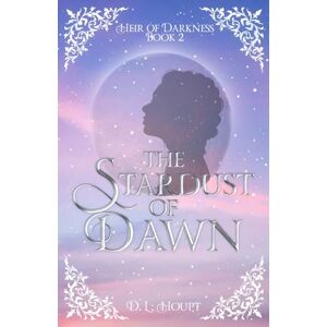 Houpt, D. L. The Stardust of Dawn (Heir of Darkness) Houpt, D. L. The Stardust of Dawn (Heir of Darkness)