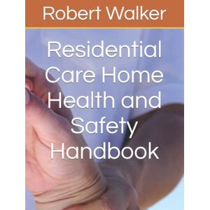 Walker, Robert Residential Care Home Health and Safety Handbook Walker, Robert Residential Care Home Health and Safety Handbook