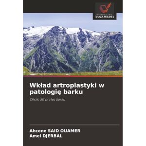 SAID OUAMER, Ahcene Wkład artroplastyki w patologię barku: Około 50 protez barku: Oko¿o 50 protez barku SAID OUAMER, Ahcene Wkład artroplastyki w patologię barku: Około 50 protez barku: Oko¿o 50 protez barku