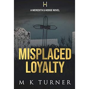 Turner, M K Misplaced Loyalty: Meredith & Hodge Novel (Meredith & Hodge Novels) Turner, M K Misplaced Loyalty: Meredith & Hodge Novel (Meredith & Hodge Novels)