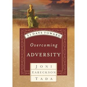 Tada, Joni Eareckson Eareckson 31 Days Toward Overcoming Adversity Tada, Joni Eareckson Eareckson 31 Days Toward Overcoming Adversity