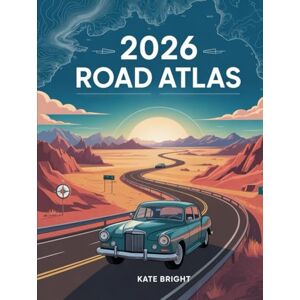 Bright, Kate 2026 Road Atlas: Navigate, Explore, and Travel Confidently Across North America Bright, Kate 2026 Road Atlas: Navigate, Explore, and Travel Confidently Across North America