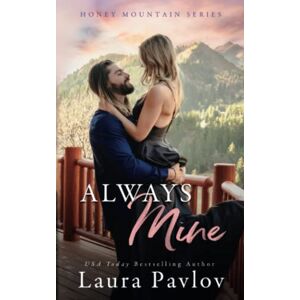 Pavlov, Laura Always Mine: A Small Town Friends-To-Lovers Romance (Honey Mountain Series) Pavlov, Laura Always Mine: A Small Town Friends-To-Lovers Romance (Honey Mountain Series)