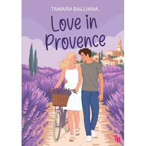 Balliana, Tamara Love in Provence: Une comédie romantique Balliana, Tamara Love in Provence: Une comédie romantique