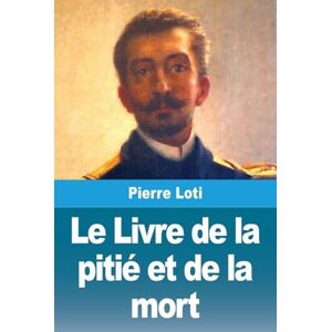Loti, Pierre Le Livre de la pitié et de la mort Loti, Pierre Le Livre de la pitié et de la mort