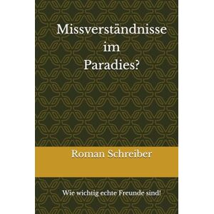 Schreiber, Dr. Roman Missverständnisse im Paradies?: Wie wichtig echte Freunde sind! Schreiber, Dr. Roman Missverständnisse im Paradies?: Wie wichtig echte Freunde sind!