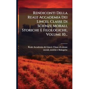 Rendiconti Della Reale Accademia Dei Lincei, Classe Di Scienze Morali, Storiche E Filologiche, Volume 10... Rendiconti Della Reale Accademia Dei Lincei, Classe Di Scienze Morali, Storiche E Filologiche, Volume 10...
