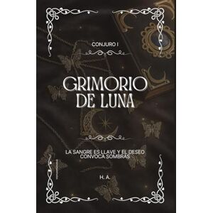 Ayline, Hadita Grimorio de luna: Conjuro 1 la sangre es llave y el deseo convoca sombras Ayline, Hadita Grimorio de luna: Conjuro 1 la sangre es llave y el deseo convoca sombras