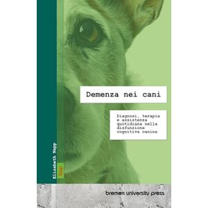 Napp, Elisabeth Demenza nei cani: Diagnosi, terapia e assistenza quotidiana nella disfunzione cognitiva canina Napp, Elisabeth Demenza nei cani: Diagnosi, terapia e assistenza quotidiana nella disfunzione cognitiva canina