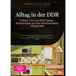 M. L. Saage, Boreas De. Alltag in der DDR: Trabant, FDJ und DDR Design Erinnerungen an eine verschwundene Alltagskultur M. L. Saage, Boreas De. Alltag in der DDR: Trabant, FDJ und DDR Design Erinnerungen an eine verschwundene Alltagskultur
