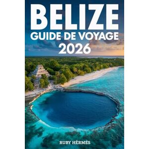 Hermes, Ruby Belize Guide de voyage 2026: Le guide mis à jour avec carte, trésors cachés et itinéraire détaillé pour économiser de l'argent et optimiser votre temps Hermes, Ruby Belize Guide de voyage 2026: Le guide mis à jour avec carte, trésors cachés et itinéraire détaillé pour économiser de l'argent et optimiser votre temps