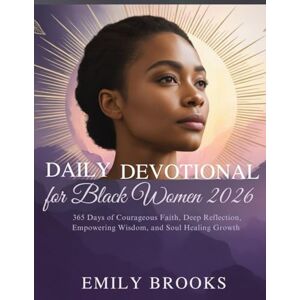 Brooks, Emily DAILY DEVOTIONAL FOR BLACK WOMEN 2026: 365 Days of Courageous Faith, Deep Reflection, Empowering Wisdom, and Soul Healing Growth (5 MINUTES INSPIRED DEVOTIONS FOR DAILY GROWTH IN ENGLISH AND GERMAN) Brooks, Emily DAILY DEVOTIONAL FOR BLACK WOMEN 2026: 365 Days of Courageous Faith, Deep Reflection, Empowering Wisdom, and Soul Healing Growth (5 MINUTES INSPIRED DEVOTIONS FOR DAILY GROWTH IN ENGLISH AND GERMAN)