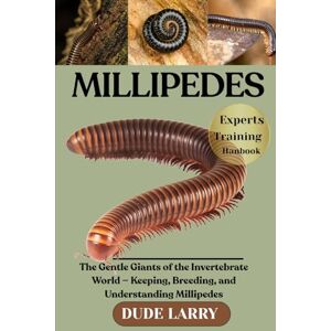 LARRY, DUDE MILLIPEDES: The Gentle Giants of the Invertebrate World — Keeping, Breeding, and Understanding Millipedes LARRY, DUDE MILLIPEDES: The Gentle Giants of the Invertebrate World — Keeping, Breeding, and Understanding Millipedes
