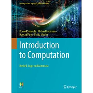 Sannella, Donald Introduction to Computation: Haskell, Logic and Automata (Undergraduate Topics in Computer Science) Sannella, Donald Introduction to Computation: Haskell, Logic and Automata (Undergraduate Topics in Computer Science)
