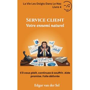 der Sel, Edgar van Service client Votre ennemi naturel: S'il vous plaît, continuez à souffrir. Aide promise. Folie délivrée der Sel, Edgar van Service client Votre ennemi naturel: S'il vous plaît, continuez à souffrir. Aide promise. Folie délivrée