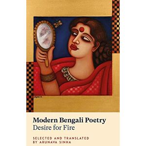 Modern Bengali Poetry: Desire for Fire Modern Bengali Poetry: Desire for Fire