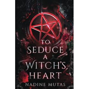 Mutas, Nadine To Seduce a Witch's Heart: A Novel of Love and Magic: Volume 1 Mutas, Nadine To Seduce a Witch's Heart: A Novel of Love and Magic: Volume 1