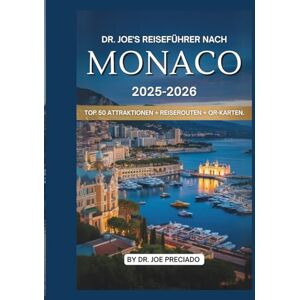 Preciado, Dr. Joe Dr. Joe's Reiseführer Nach Monaco 2025-2026: Top 50 der kultigsten Reiseziele und Aktivitäten für Touristen Preciado, Dr. Joe Dr. Joe's Reiseführer Nach Monaco 2025-2026: Top 50 der kultigsten Reiseziele und Aktivitäten für Touristen