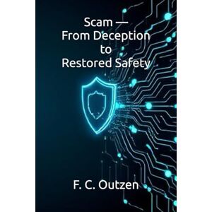 Outzen, F. C. Scam — From Deception to Restored Safety (Breaking Free: Survival, Recovery, and Protection from Hidden Abusers. ( Narcissists • Psychopaths • Stalkers • Scammers )) Outzen, F. C. Scam — From Deception to Restored Safety (Breaking Free: Survival, Recovery, and Protection from Hidden Abusers. ( Narcissists • Psychopaths • Stalkers • Scammers ))