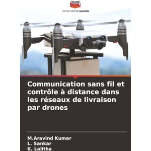 Kumar, M.Aravind Communication sans fil et contrôle à distance dans les réseaux de livraison par drones Kumar, M.Aravind Communication sans fil et contrôle à distance dans les réseaux de livraison par drones