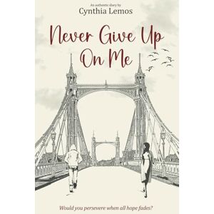 Lemos, Cynthia Never give up on me: Would you keep that promise even when you have all the reasons to give up? Lemos, Cynthia Never give up on me: Would you keep that promise even when you have all the reasons to give up?