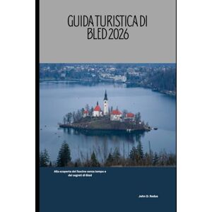 Redus, John G. Guida turistica di Bled 2026: Alla scoperta del fascino senza tempo e dei segreti di Bled (2026 Travel Companion) Redus, John G. Guida turistica di Bled 2026: Alla scoperta del fascino senza tempo e dei segreti di Bled (2026 Travel Companion)