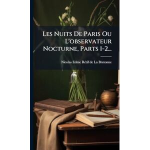 Les Nuits De Paris Ou L'observateur Nocturne, Parts 1-2... Les Nuits De Paris Ou L'observateur Nocturne, Parts 1-2...