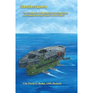 Bruhn, David Sandscrapers: The U.S. Navy's LSMs (Medium Landing Ships) and LSM(R)s (Rocket Ships) in World War II. Bruhn, David Sandscrapers: The U.S. Navy's LSMs (Medium Landing Ships) and LSM(R)s (Rocket Ships) in World War II.