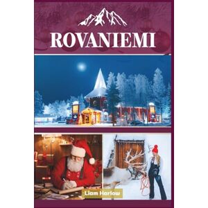 Harlow, Liam Rovaniemi Guide de voyage 2026 (couleur): Explorez les charmes cachés de la Laponie, ses monuments emblématiques et ses expériences arctiques uniques Harlow, Liam Rovaniemi Guide de voyage 2026 (couleur): Explorez les charmes cachés de la Laponie, ses monuments emblématiques et ses expériences arctiques uniques