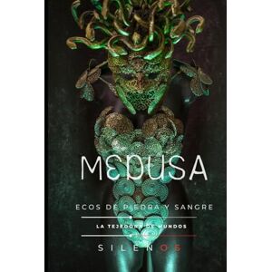 (SILENOS), La Tejedora de Mundos MEDUSA: Ecos de Piedra y Sangre (Mitología Griega) (SILENOS), La Tejedora de Mundos MEDUSA: Ecos de Piedra y Sangre (Mitología Griega)