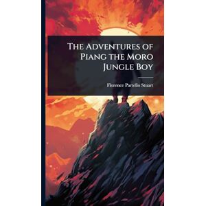 Stuart, Florence Partello The Adventures of Piang the Moro Jungle Boy Stuart, Florence Partello The Adventures of Piang the Moro Jungle Boy