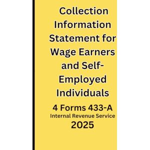 Service IRS, Internal Revenue Collection Information Statement for Wage Earners and Self-Employed Individuals: 4 Forms 433-A Service IRS, Internal Revenue Collection Information Statement for Wage Earners and Self-Employed Individuals: 4 Forms 433-A