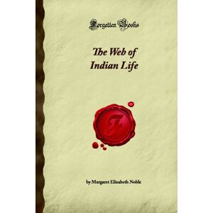 Elizabeth Noble, Margaret The Web of Indian Life (Forgotten Books) Elizabeth Noble, Margaret The Web of Indian Life (Forgotten Books)