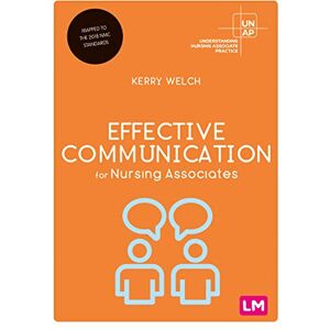 Welch, Kerry Effective Communication for Nursing Associates (Understanding Nursing Associate Practice) Welch, Kerry Effective Communication for Nursing Associates (Understanding Nursing Associate Practice)