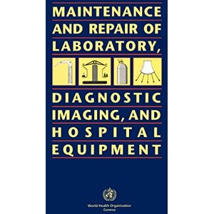 World Health Organization(WHO) Maintenance and Repair of Laboratory, Diagnostic Imaging and Hospital Equipment World Health Organization(WHO) Maintenance and Repair of Laboratory, Diagnostic Imaging and Hospital Equipment
