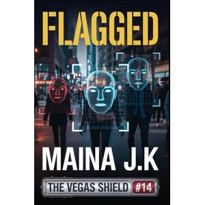 J.K, MAINA Flagged: The Vegas Shield Book 14 (The Vegas Shield crime fiction series set in near-future Las Vegas (early 2050s)) J.K, MAINA Flagged: The Vegas Shield Book 14 (The Vegas Shield crime fiction series set in near-future Las Vegas (early 2050s))
