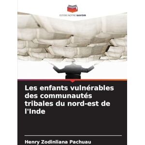 Zodinliana Pachuau, Henry Les enfants vulnérables des communautés tribales du nord-est de l'Inde Zodinliana Pachuau, Henry Les enfants vulnérables des communautés tribales du nord-est de l'Inde