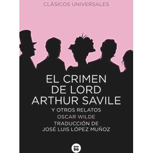 Wilde, Oscar El crimen de Lord Arthur Savile y otros relatos Wilde, Oscar El crimen de Lord Arthur Savile y otros relatos
