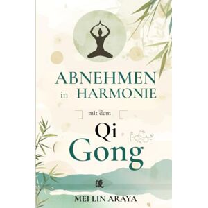 Araya, Mei Lin Abnehmen in Harmonie mit dem Qi Gong: Ein Programm für Frauen von 40–50, um Gewicht zu verlieren, Verspannungen zu lösen und neue Energie zu tanken – auch bei Gelenkschmerzen und Müdigkeit. Araya, Mei Lin Abnehmen in Harmonie mit dem Qi Gong: Ein Programm für Frauen von 40–50, um Gewicht zu verlieren, Verspannungen zu lösen und neue Energie zu tanken – auch bei Gelenkschmerzen und Müdigkeit.