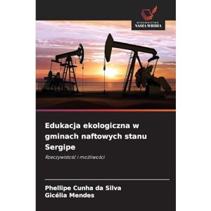 Silva Edukacja ekologiczna w gminach naftowych stanu Sergipe: Rzeczywisto¿¿ i mo¿liwo¿ci Silva Edukacja ekologiczna w gminach naftowych stanu Sergipe: Rzeczywisto¿¿ i mo¿liwo¿ci