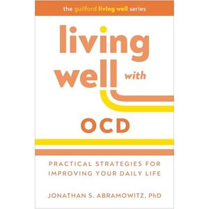 Abramowitz, Jonathan S. Living Well with OCD: Proven Strategies to Take Charge of Your Daily Life (The Guilford Living Well) Abramowitz, Jonathan S. Living Well with OCD: Proven Strategies to Take Charge of Your Daily Life (The Guilford Living Well)