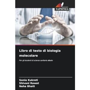 Kukreti, Sonia Libro di testo di biologia molecolare: Per gli studenti di scienze sanitarie alleate Kukreti, Sonia Libro di testo di biologia molecolare: Per gli studenti di scienze sanitarie alleate