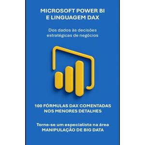 Dominici, Riccardo Microsoft Power BI:: da análise de dados às decisões estratégicas de negócios, utilizando tabelas e gráficos dinâmicos. (Manuais de computador e aplicativos do Microsoft 365) Dominici, Riccardo Microsoft Power BI:: da análise de dados às decisões estratégicas de negócios, utilizando tabelas e gráficos dinâmicos. (Manuais de computador e aplicativos do Microsoft 365)