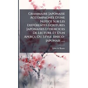Rosny, Lã(c)on de Grammaire Japonaise AccompagnÃ(c)e D'une Notice Sur Les DiffÃ(c)rentes Écritures Japonaises D'exercices De Lecture Et D'un Aperçu Du Style Sinico-japonais ...... Rosny, Lã(c)on de Grammaire Japonaise AccompagnÃ(c)e D'une Notice Sur Les DiffÃ(c)rentes Écritures Japonaises D'exercices De Lecture Et D'un Aperçu Du Style Sinico-japonais ......