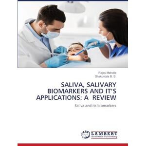 Mahalle, Rajas SALIVA, SALIVARY BIOMARKERS AND IT’S APPLICATIONS: A REVIEW: Saliva and its biomarkers Mahalle, Rajas SALIVA, SALIVARY BIOMARKERS AND IT’S APPLICATIONS: A REVIEW: Saliva and its biomarkers